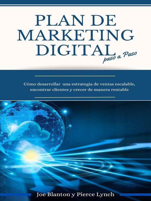 Title details for Plan de Marketing digital Paso a Paso. Cómo desarrollar una estrategia de ventas escalable, encontrar clientes y crecer de manera rentable by Pierce Lynch - Available